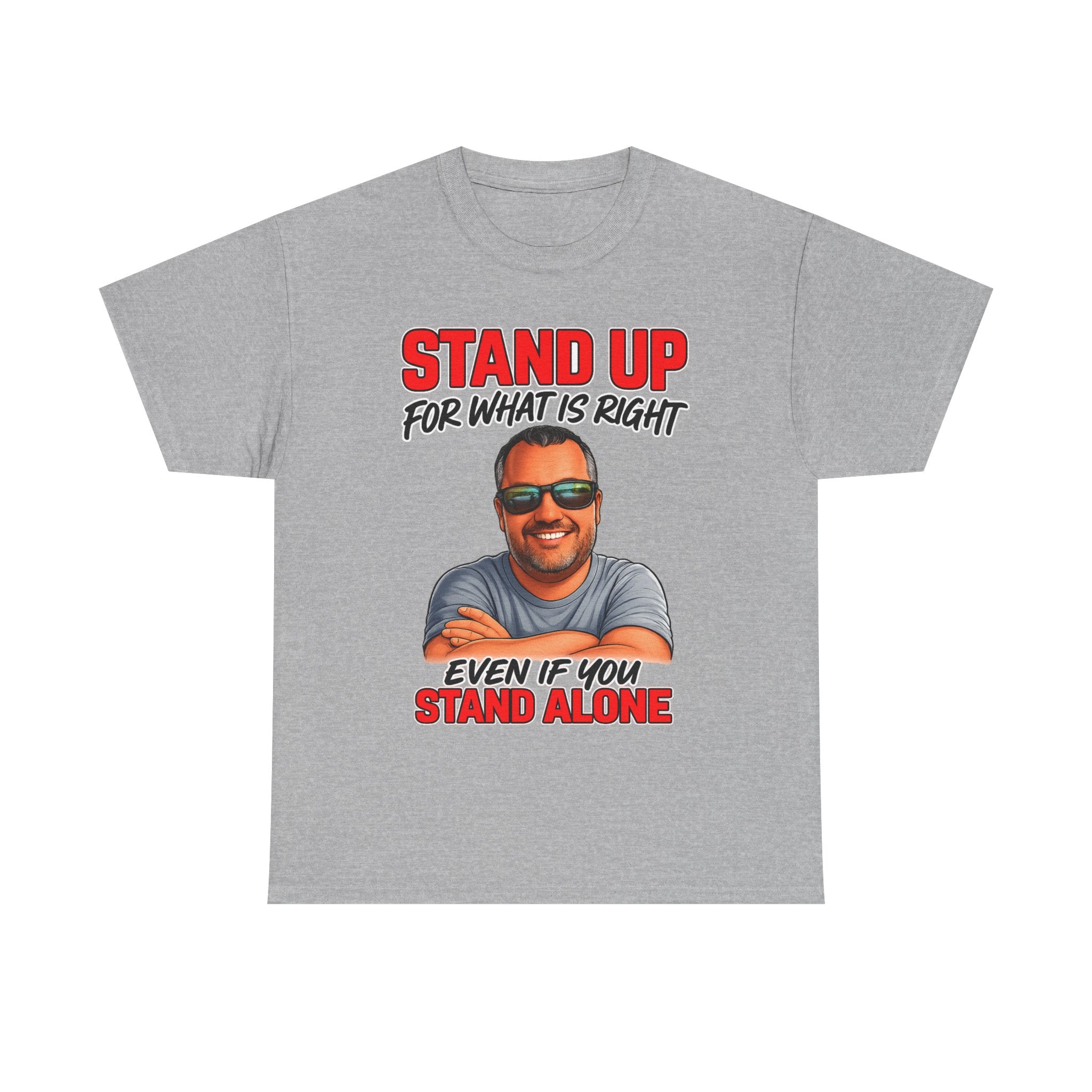 Stand Up For What Is Right T-Shirt — "Stand Up Even If You Stand Alone" Motivational Tee