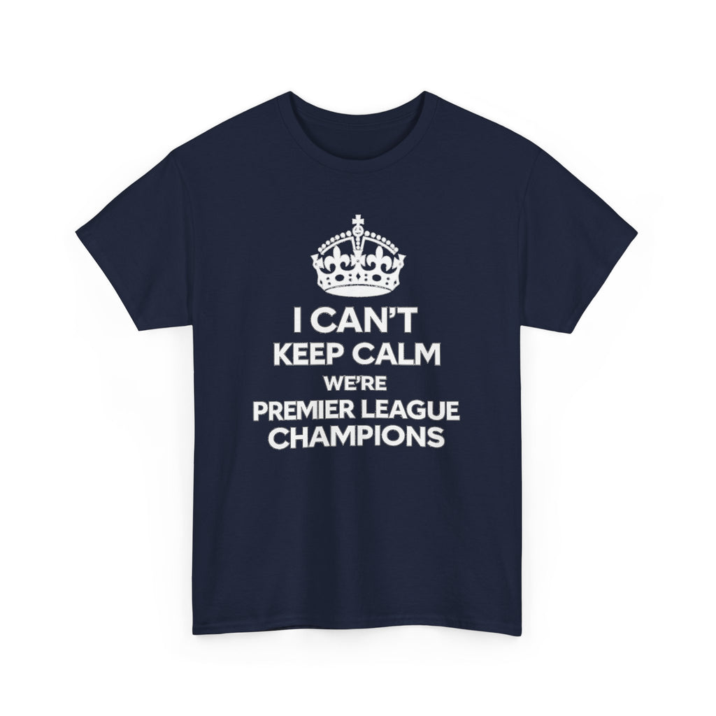 I Can't Keep Calm We're Premier League Champions T-Shirt
