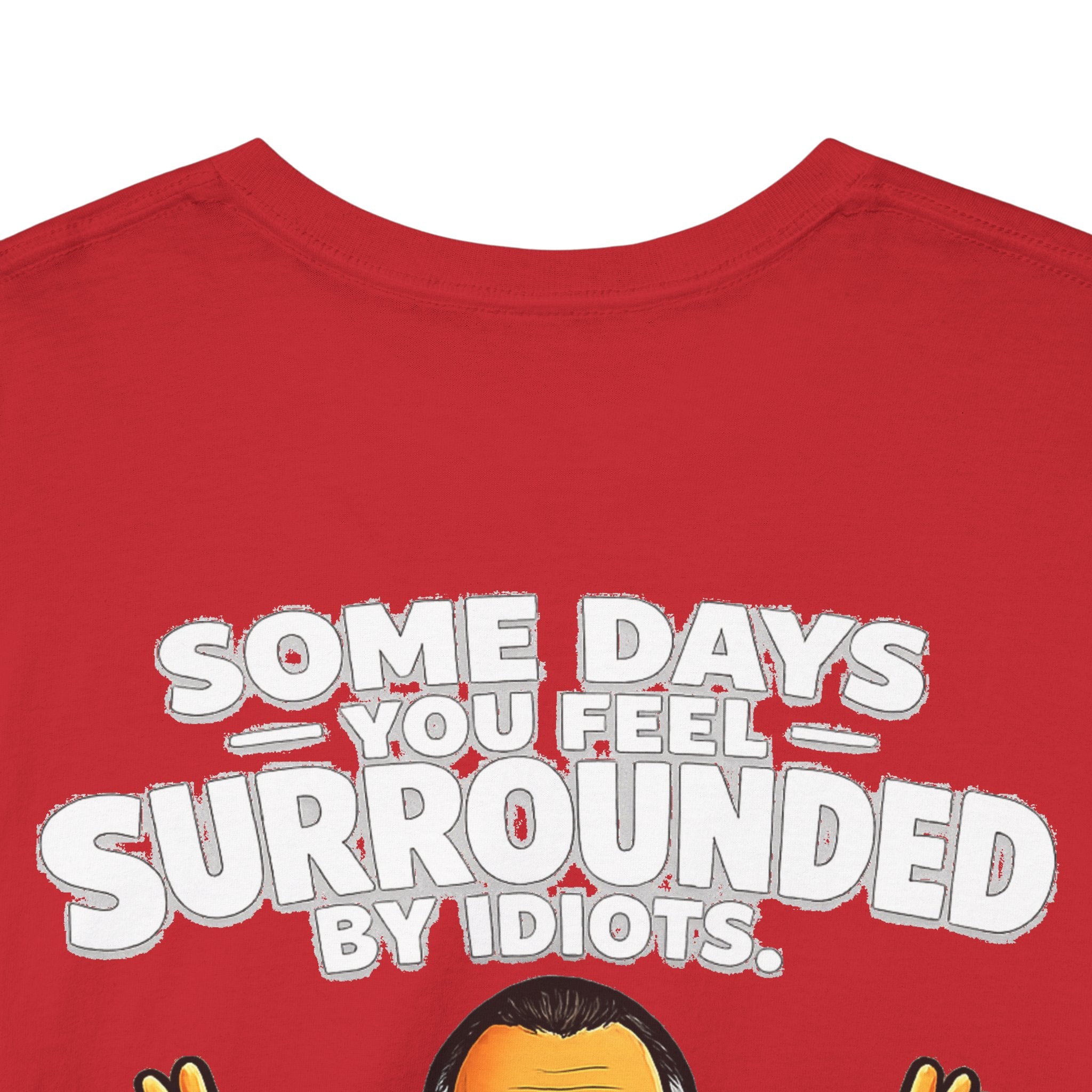 Funny Quote T-Shirt — "Some Days You Feel Surrounded By Idiots" Graphic Tee
