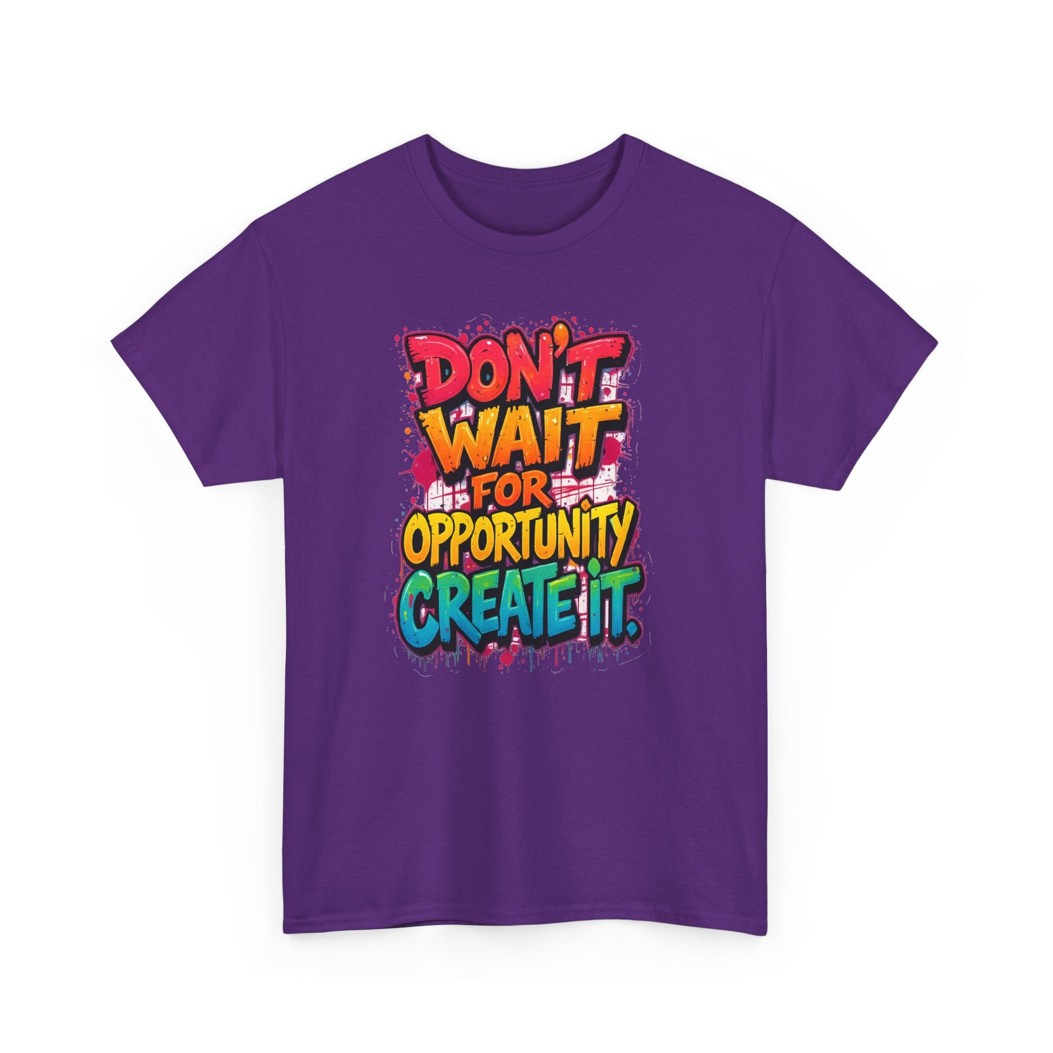 Don't Wait For Opportunity Create It T-Shirt — Motivational Graphic Tee
