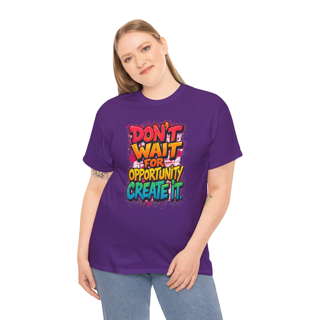 Don't Wait For Opportunity Create It T-Shirt — Motivational Graphic Tee
