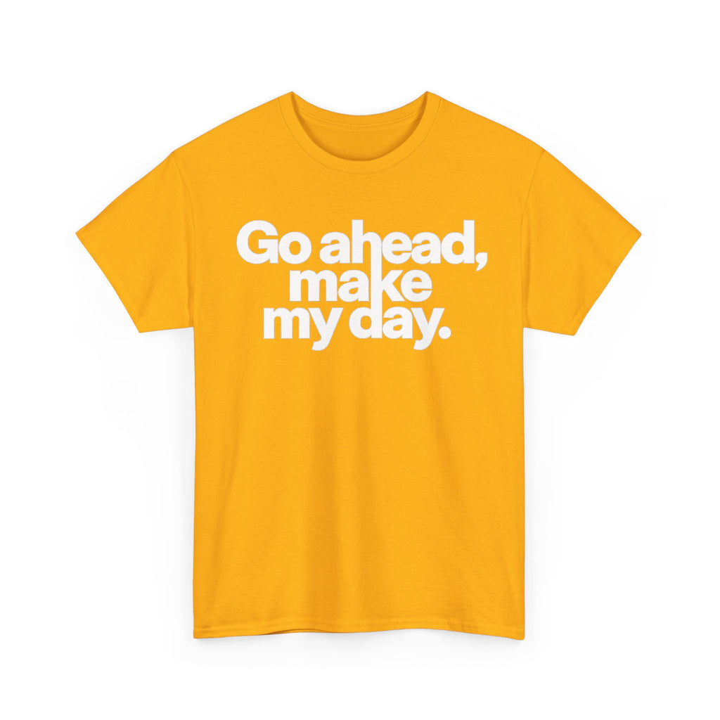 Go Ahead, Make My Day Tee — Bold White Text Graphic T-Shirt