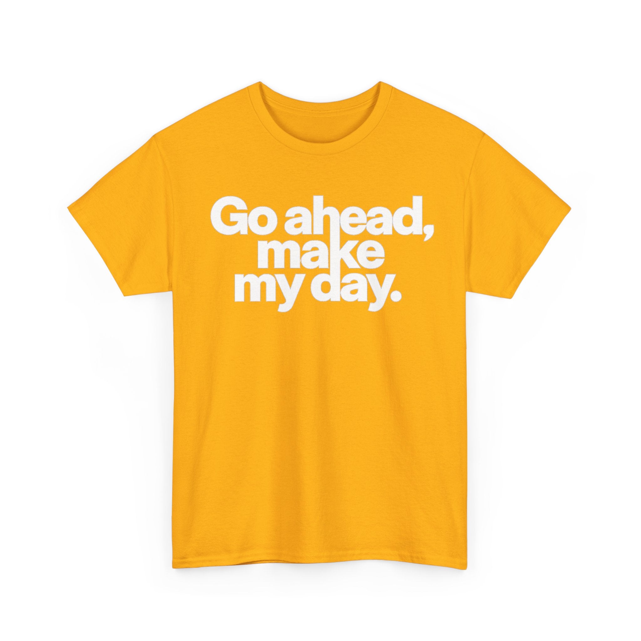 Go Ahead, Make My Day Tee — Bold White Text Graphic T-Shirt