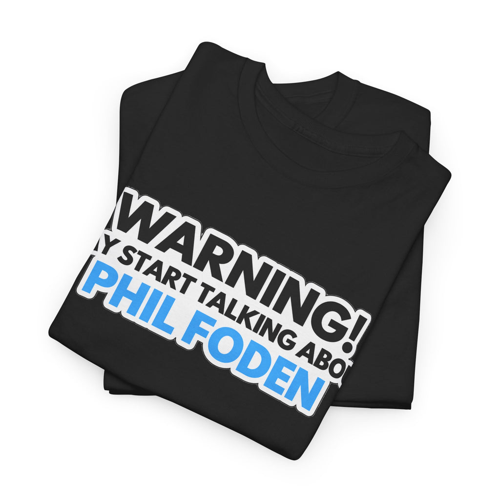 Warning! May Start Talking About Phil Foden T‑Shirt — Football Fan Tee