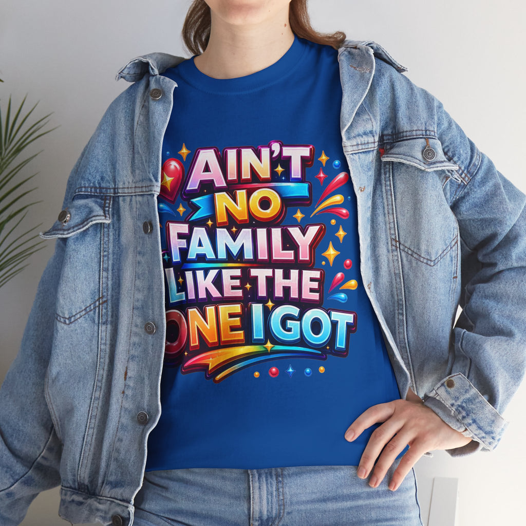 Ain't No Family Like The One I Got Cotton T-Shirt