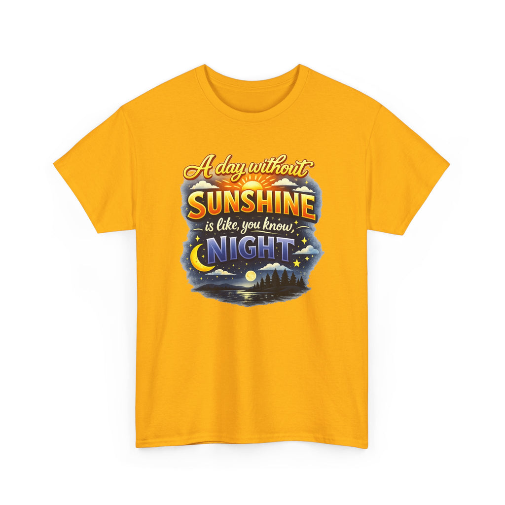 Sunshine & Night Quote Tee — "A Day Without Sunshine Is Like, You Know, Night" Graphic T-Shirt