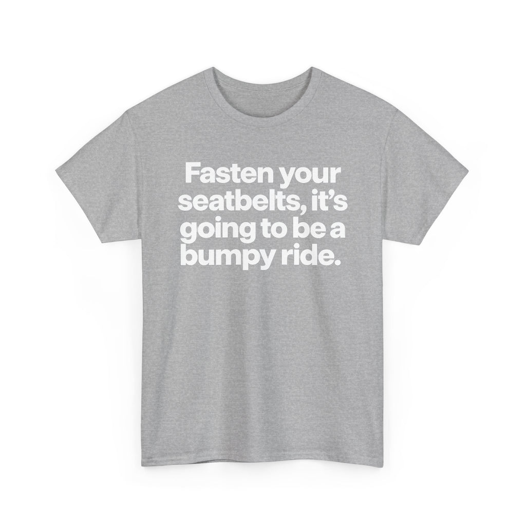 Fasten Your Seatbelts Tee — 'Fasten your seatbelts, it's going to be a bumpy ride.' Graphic T‑Shirt