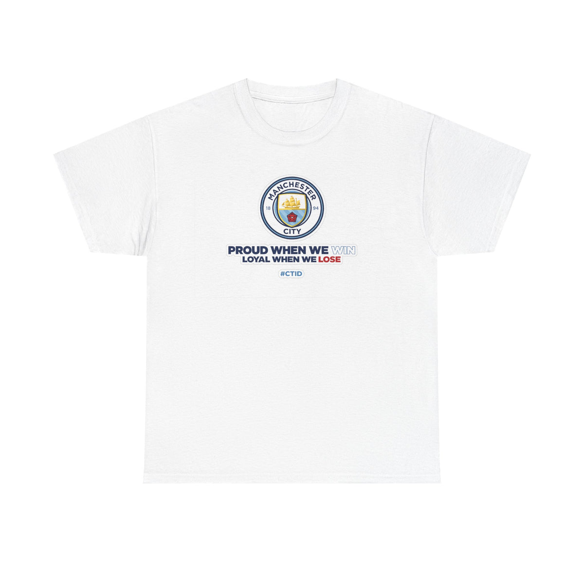 Manchester City T-Shirt – “Proud When We Win, Loyal When We Lose” Football Tee