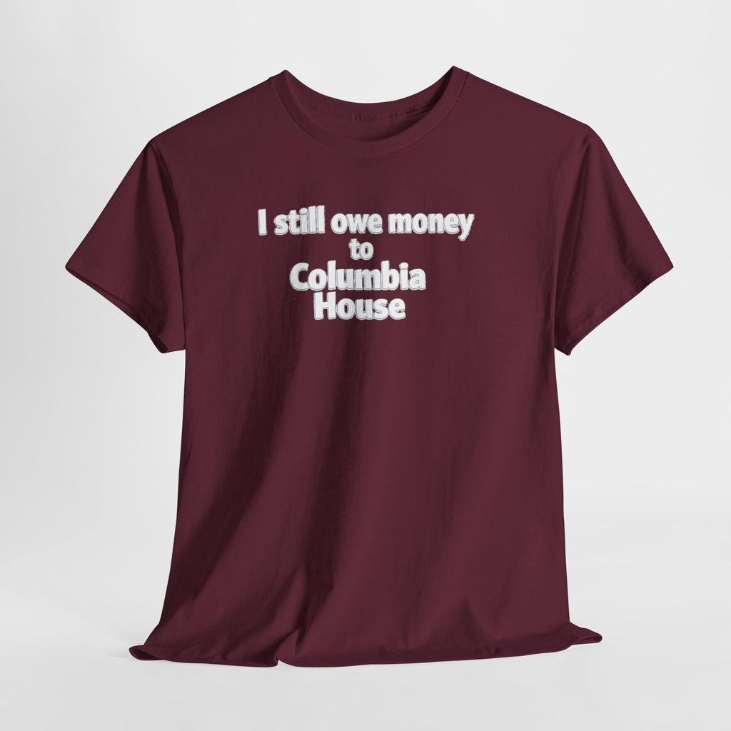 I Still Owe Money to Columbia House T-Shirt — Vintage Music Club Nostalgia Tee