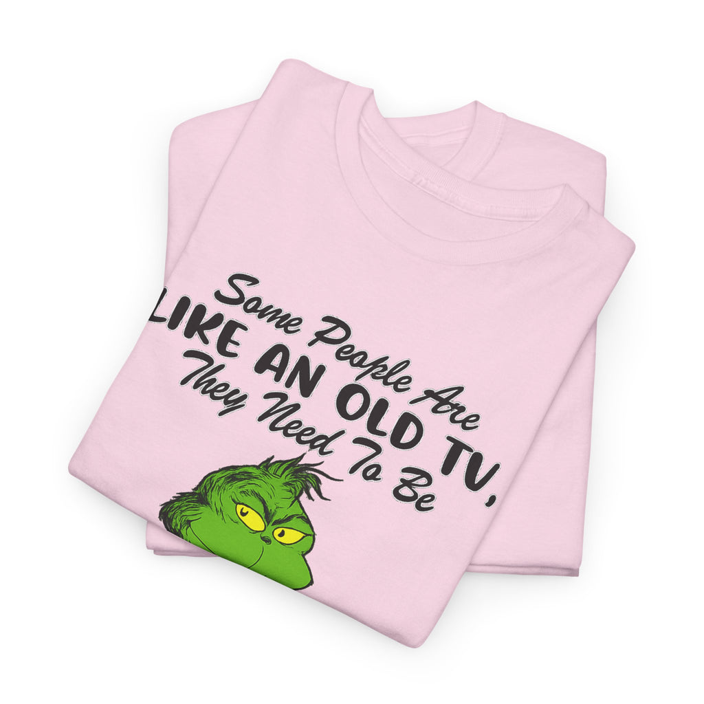 Funny Grinch Tee — “Some People Are Like An Old TV, They Need To Be Slapped A Few Times”