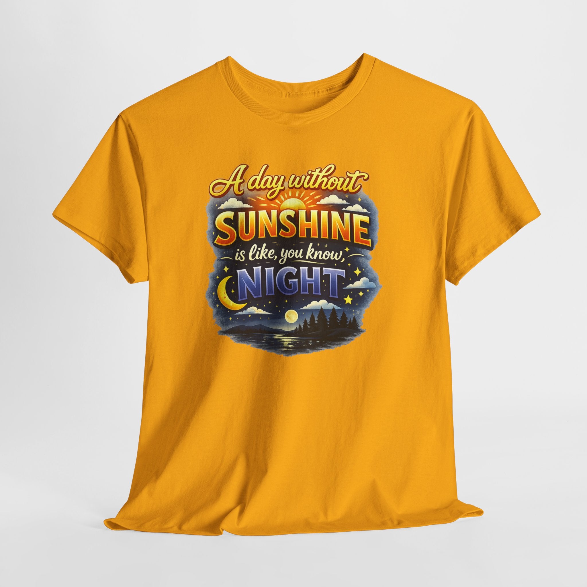 Sunshine & Night Quote Tee — "A Day Without Sunshine Is Like, You Know, Night" Graphic T-Shirt