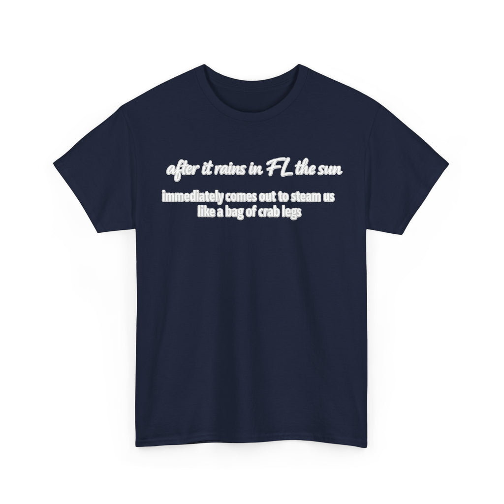 Florida Heat Tee — "after it rains in FL the sun immediately comes out to steam us like a bag of crab legs"