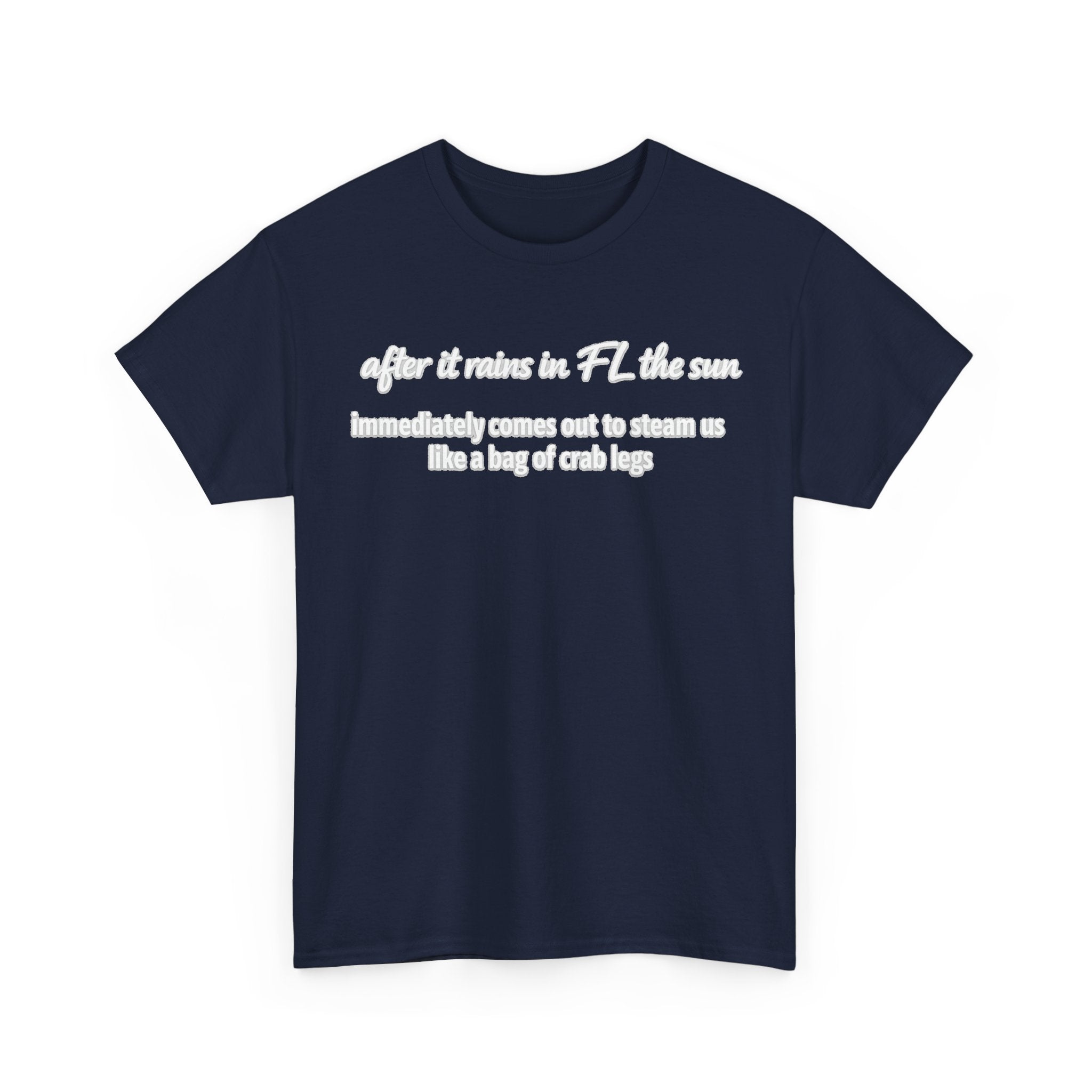 Florida Heat Tee — "after it rains in FL the sun immediately comes out to steam us like a bag of crab legs"