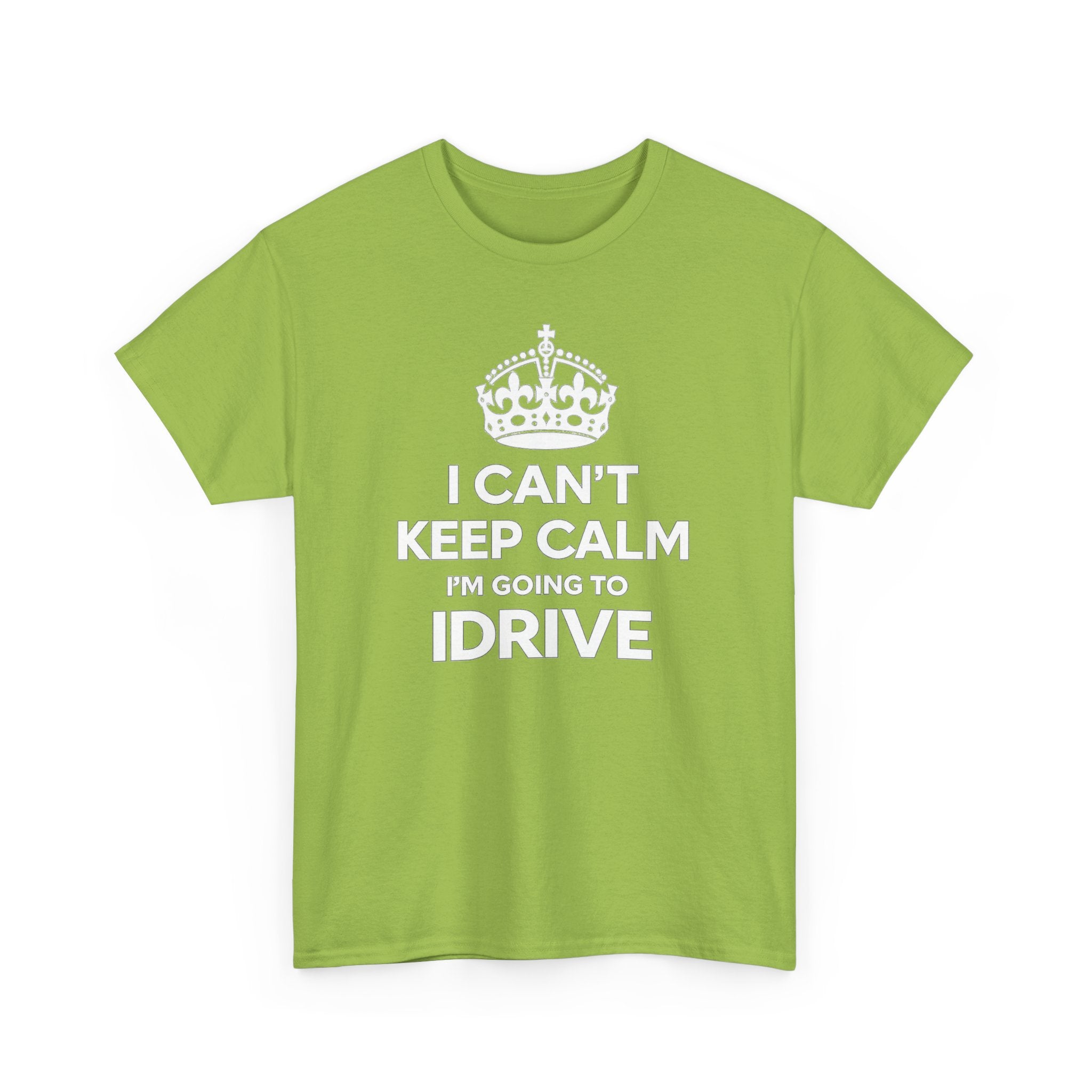 I Can't Keep Calm I'm Going To IDrive T-Shirt