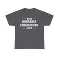 Make Ignorance Embarrassing Again Tee