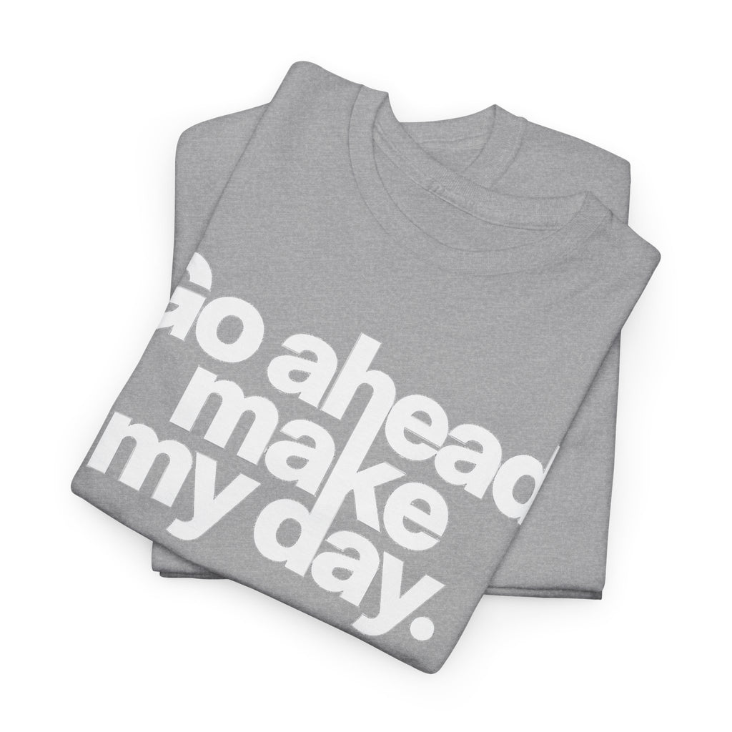 Go Ahead, Make My Day Tee — Bold White Text Graphic T-Shirt