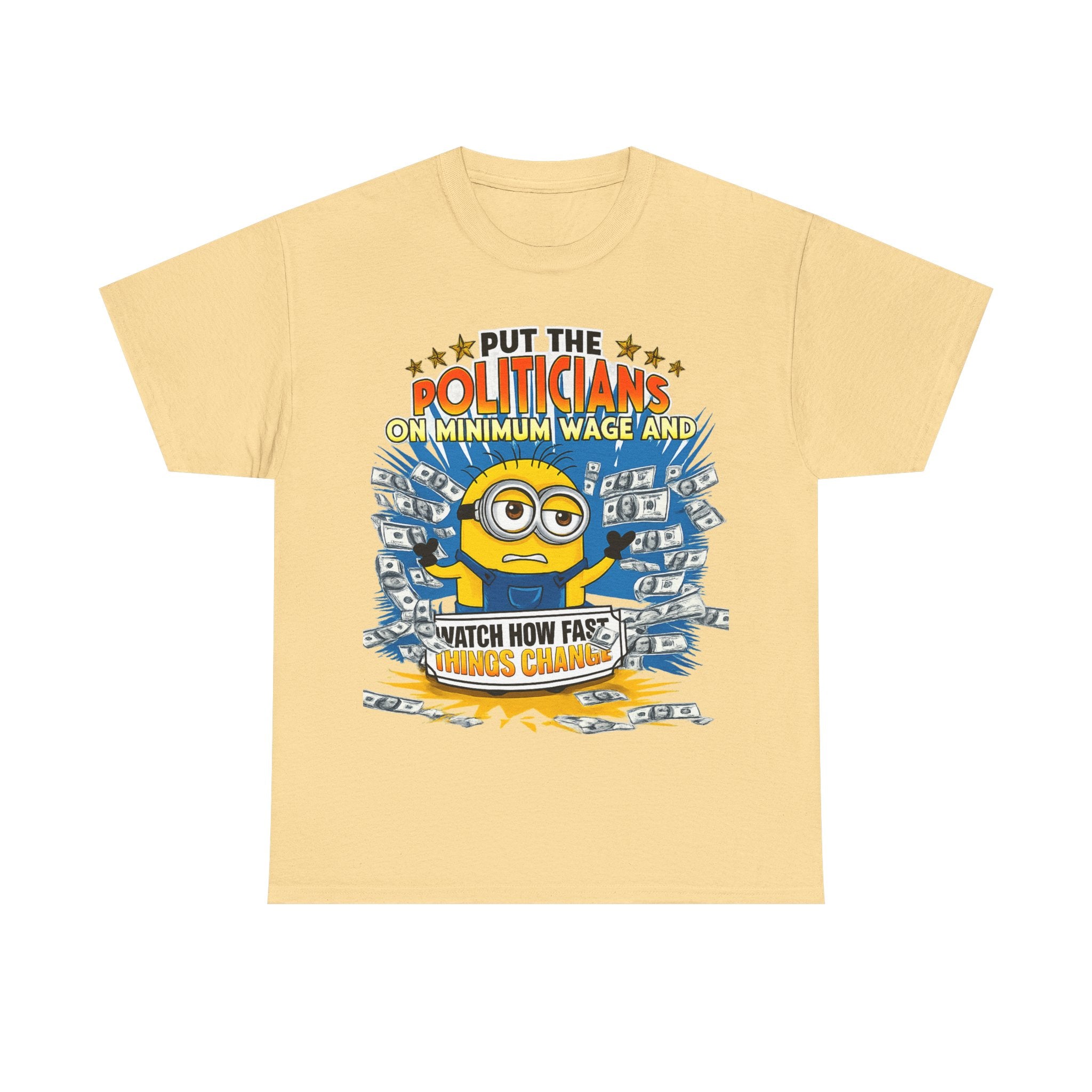 Political Satire T-Shirt — "Put the Politicians on Minimum Wage and Watch How Fast Things Change" Graphic Tee