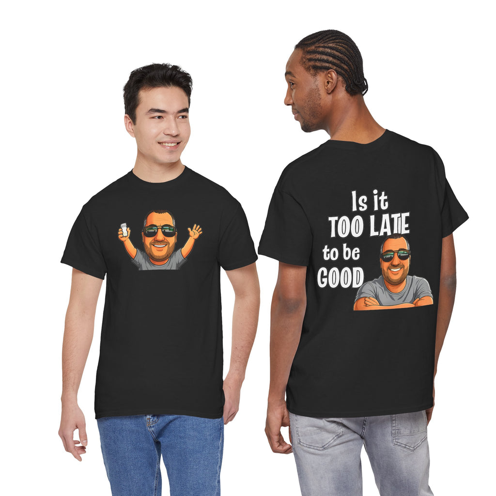Is It Too Late To Be Good? Tee — Funny Graphic T‑Shirt with Smiling Character