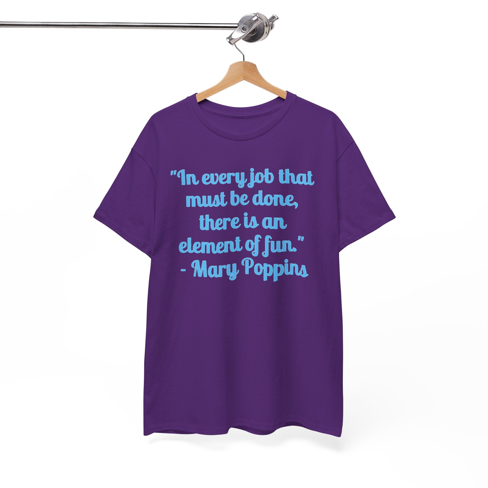 Mary Poppins Quote T-Shirt — "In every job that must be done, there is an element of fun."