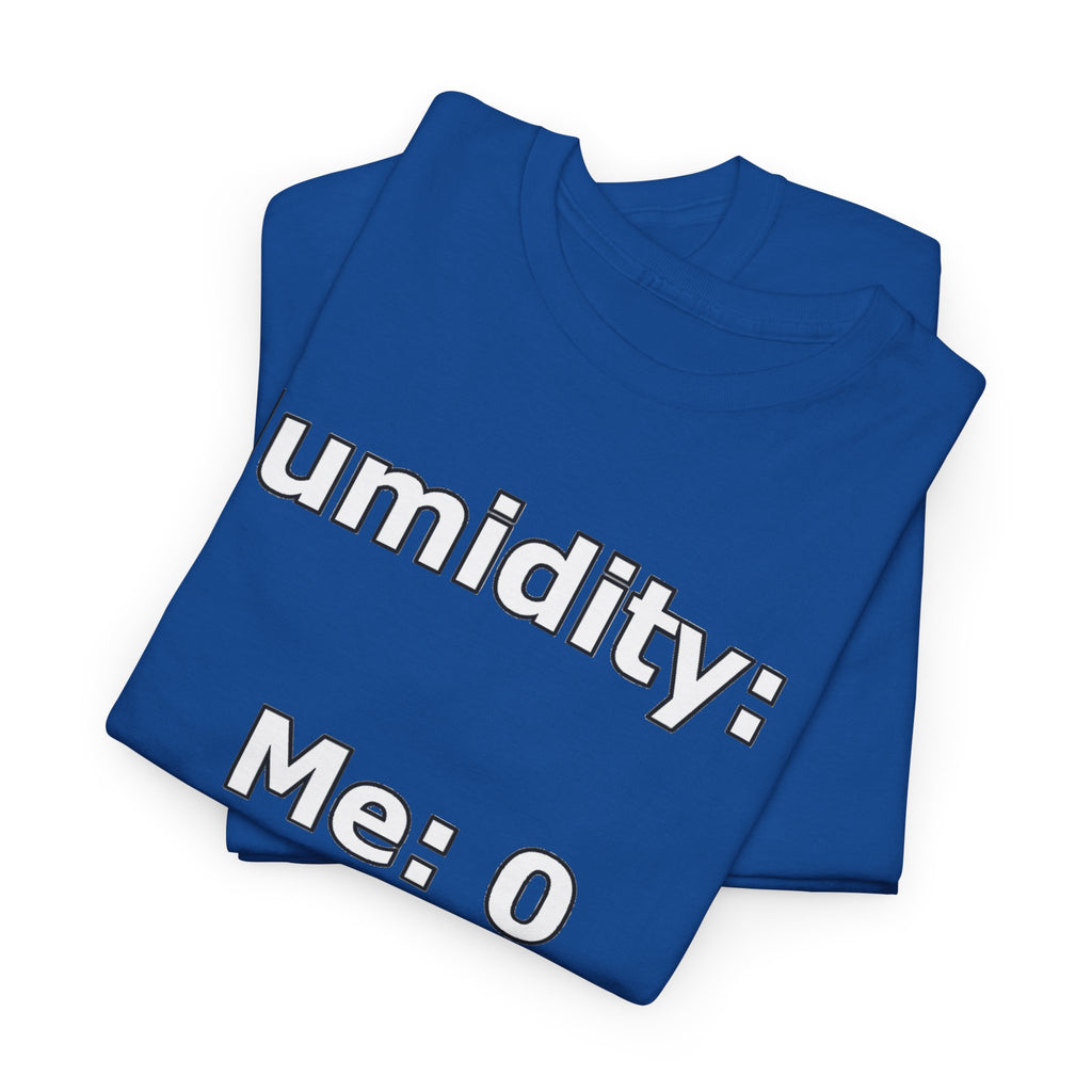 Humidity: 1 Me: 0 T-Shirt — Funny Dry Skin / Low Humidity Graphic Tee