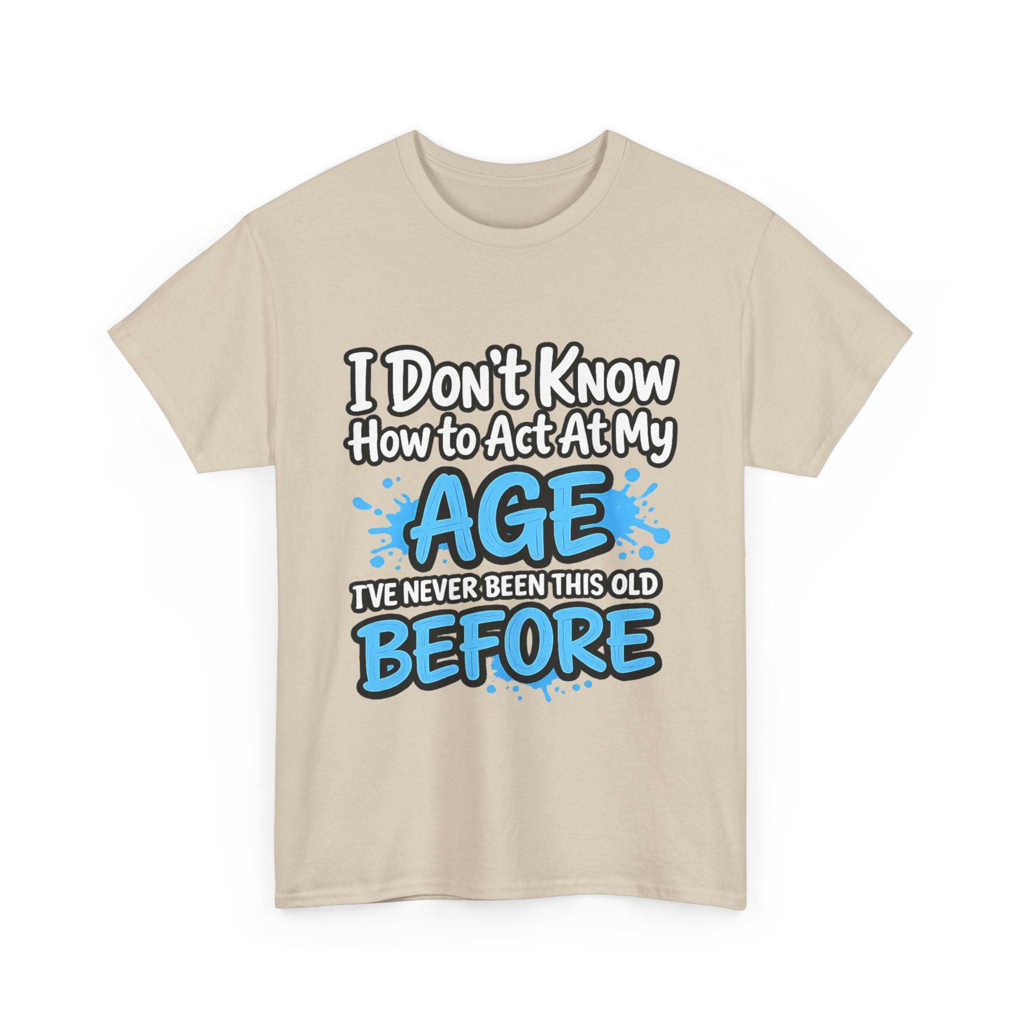 Funny 'I Don't Know How to Act At My Age' Birthday T‑Shirt