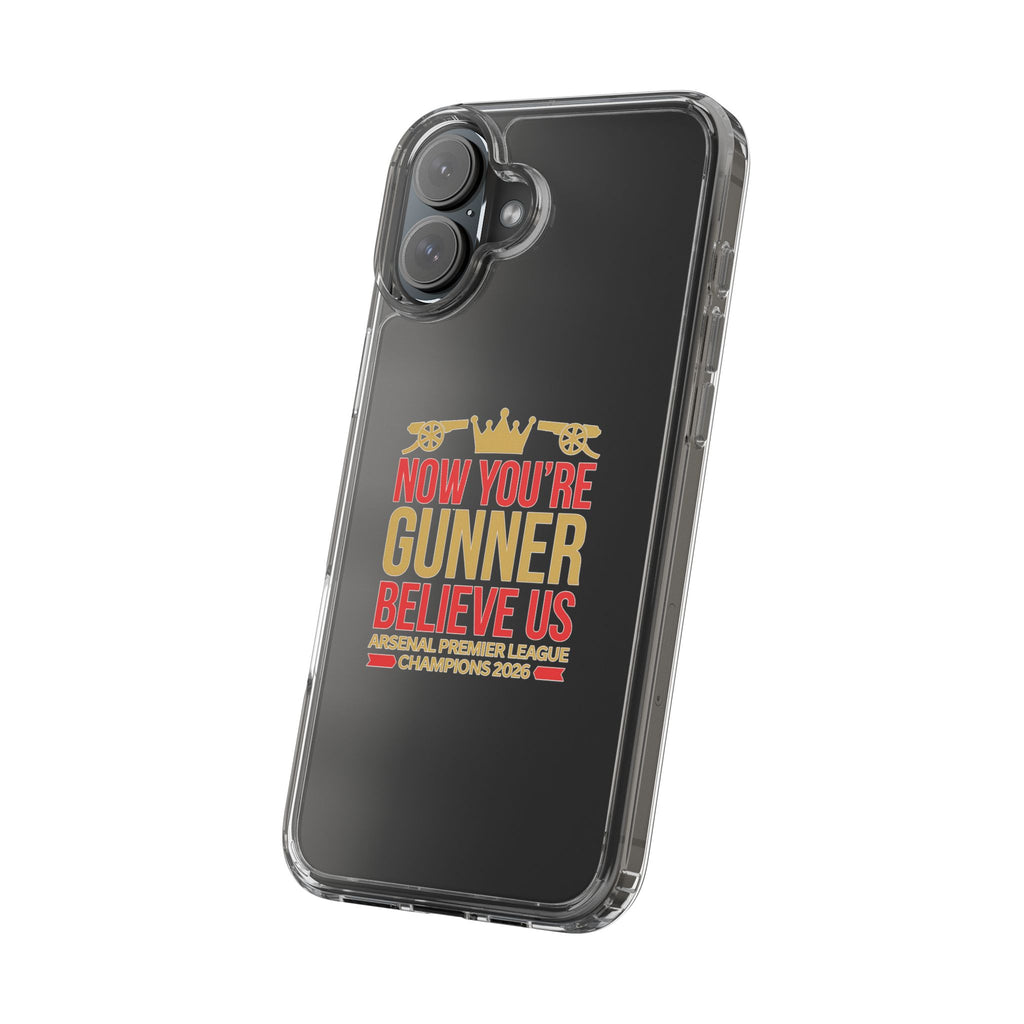 Phone Case — "Now You're Gunner Believe Us" Arsenal Champions Clear Case