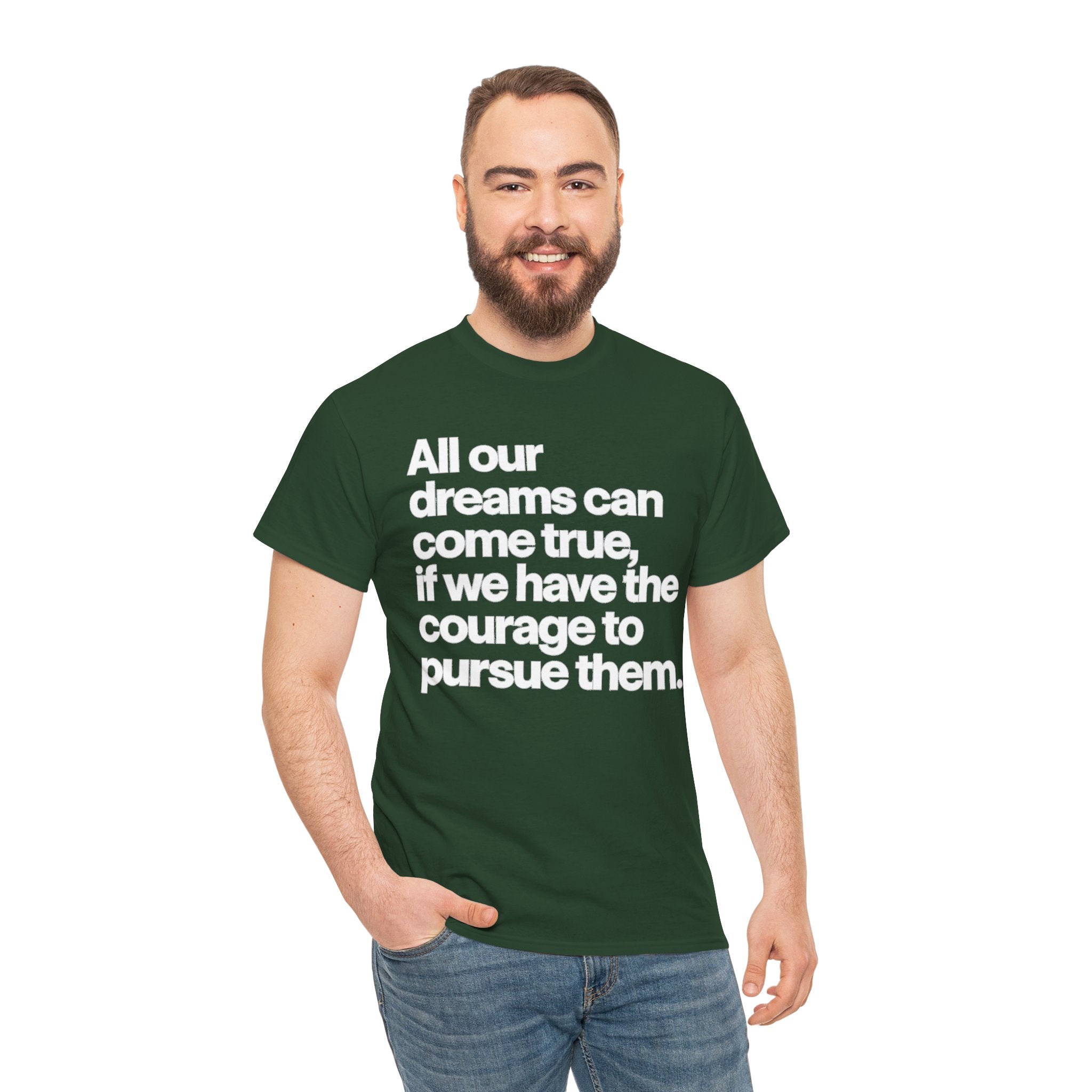Inspirational Quote Tee — "All our dreams can come true, if we have the courage to pursue them."