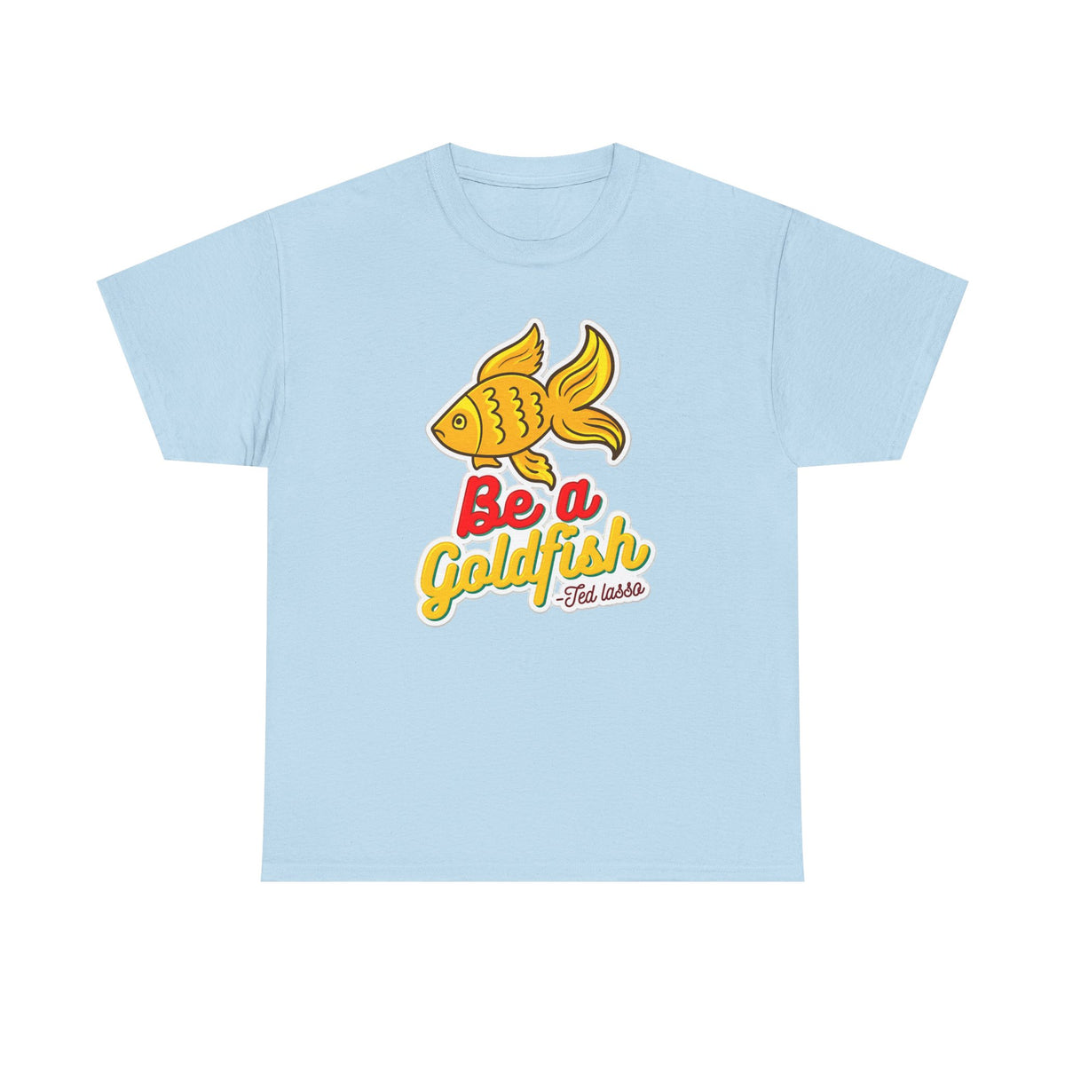 Be a Goldfish T-Shirt — Cute Yellow Goldfish Graphic Tee