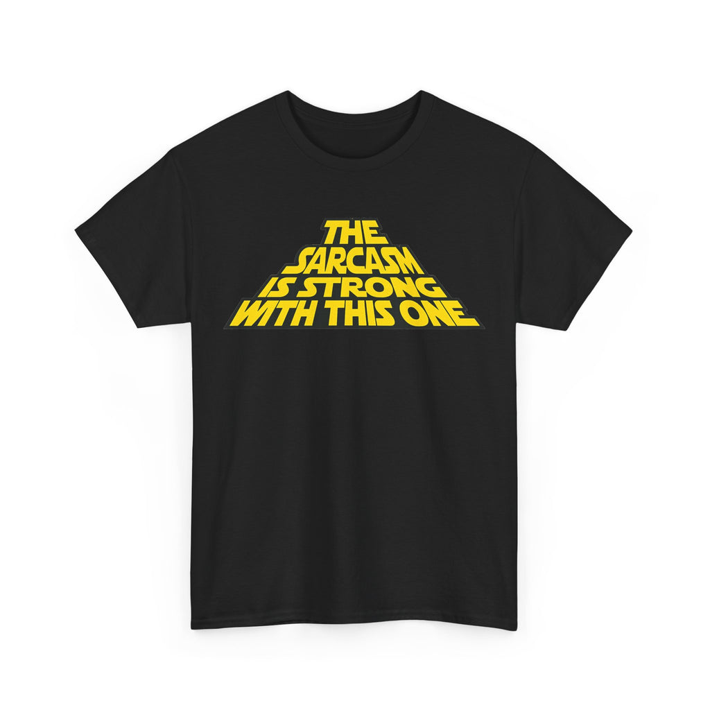 Sarcasm Strong Tee — "The Sarcasm Is Strong With This One" Graphic T-Shirt
