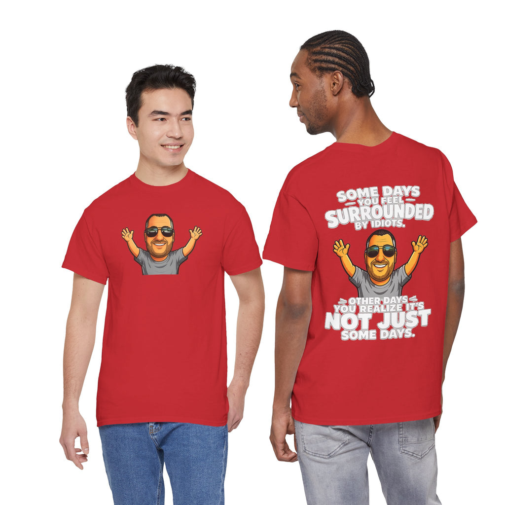Funny Quote T-Shirt — "Some Days You Feel Surrounded By Idiots" Graphic Tee