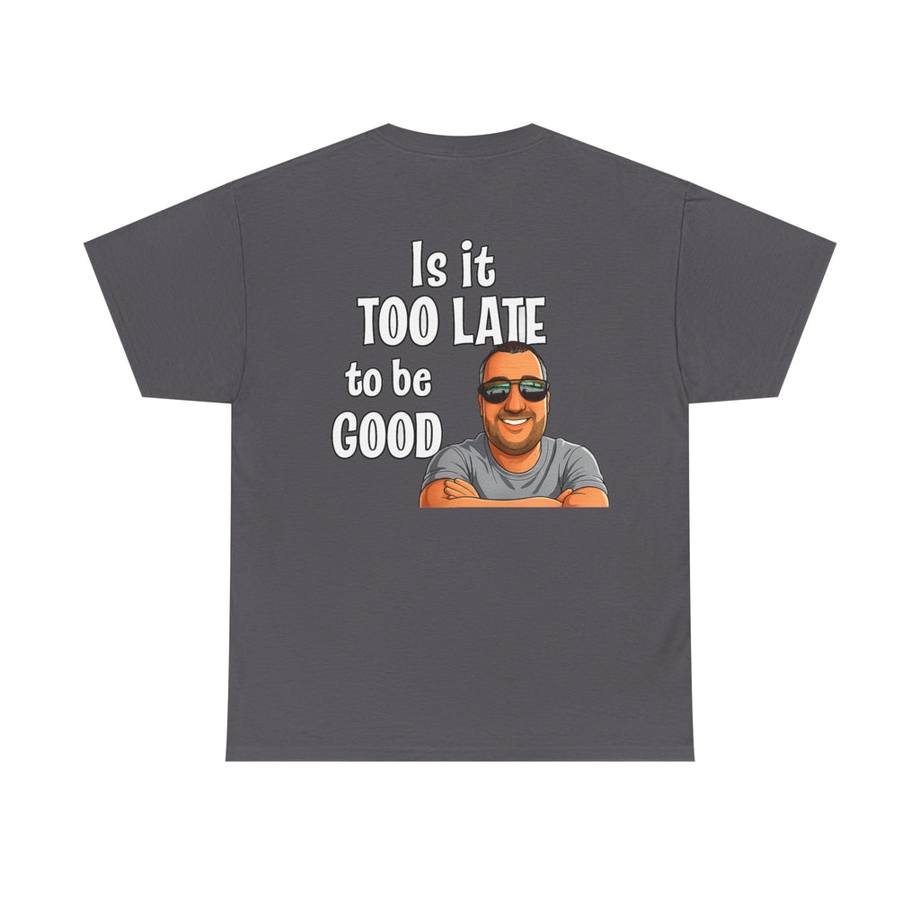 Is It Too Late To Be Good? Tee — Funny Graphic T‑Shirt with Smiling Character
