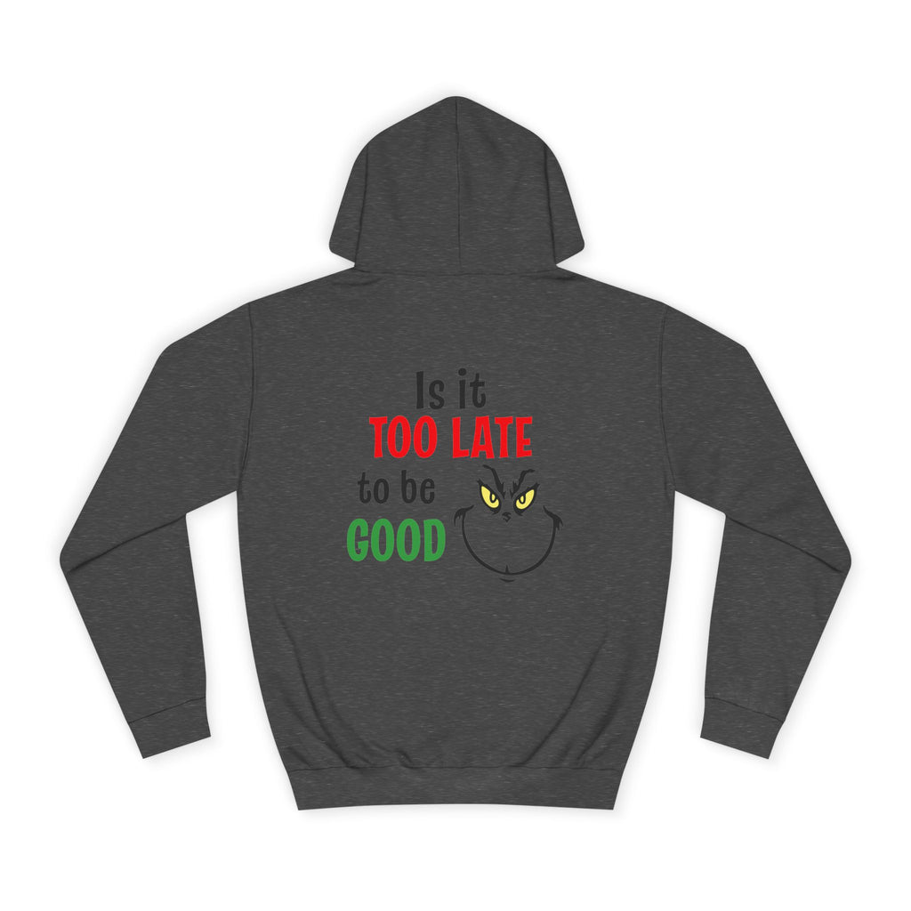 College Hoodie — “Is It Too Late to Be Good” Grinch Holiday Hoodie