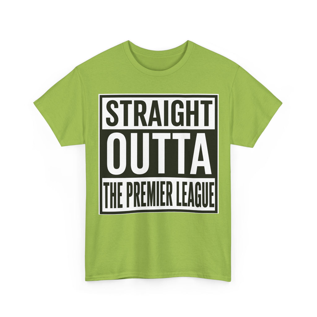 Straight Outta The Premier League Tee — Football Promotion Fan Shirt