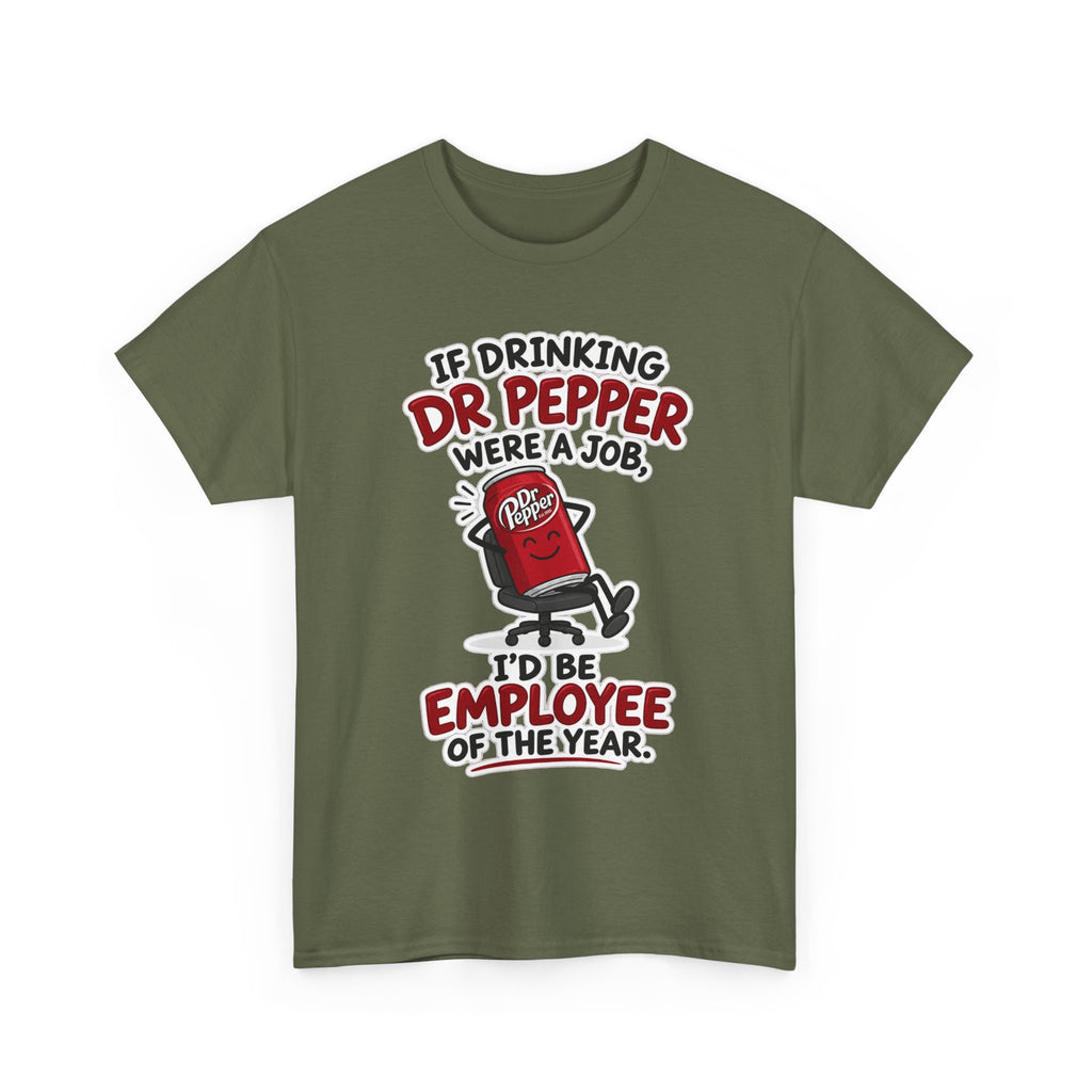 Dr Pepper Tee — "If Drinking Dr Pepper Were a Job, I'd Be Employee of the Year"