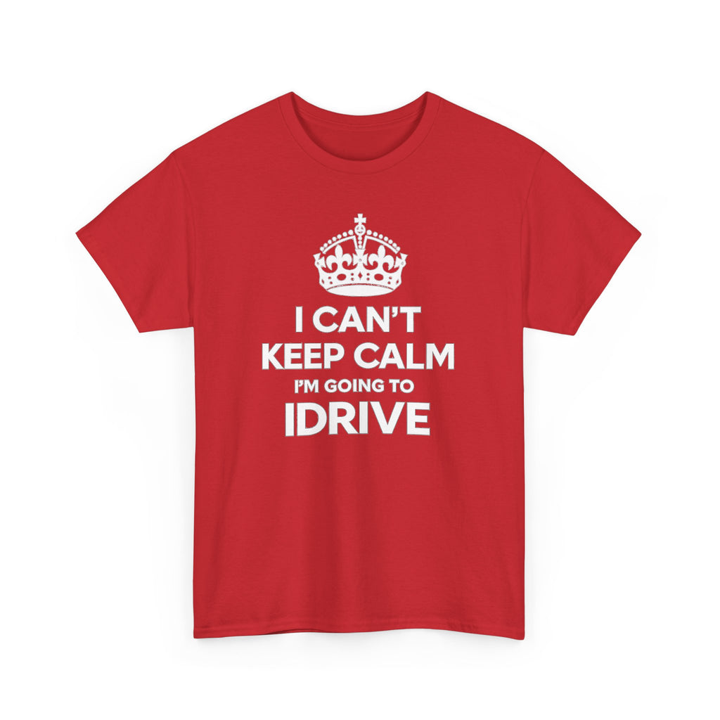 I Can't Keep Calm I'm Going To IDrive T-Shirt