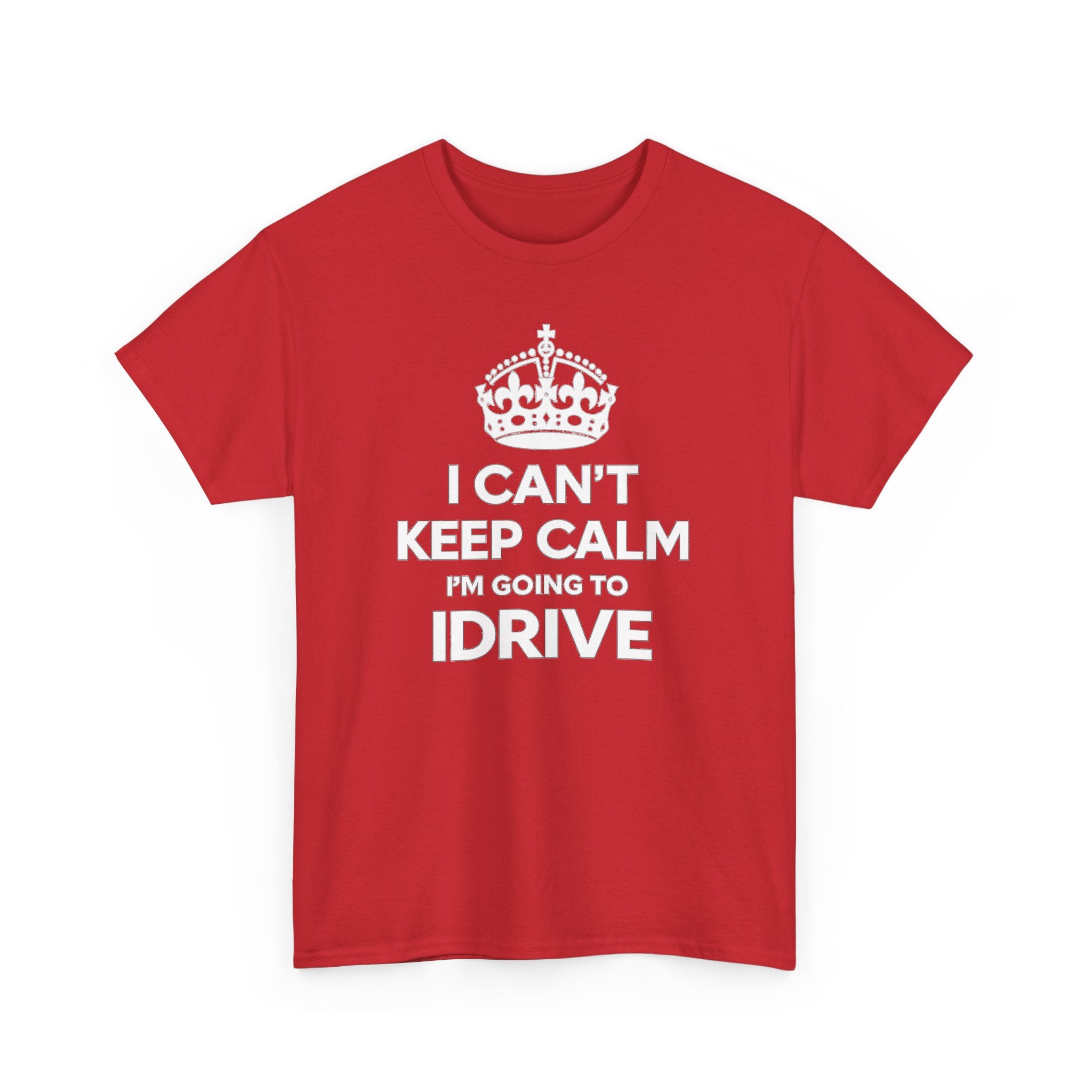 I Can't Keep Calm I'm Going To IDrive T-Shirt