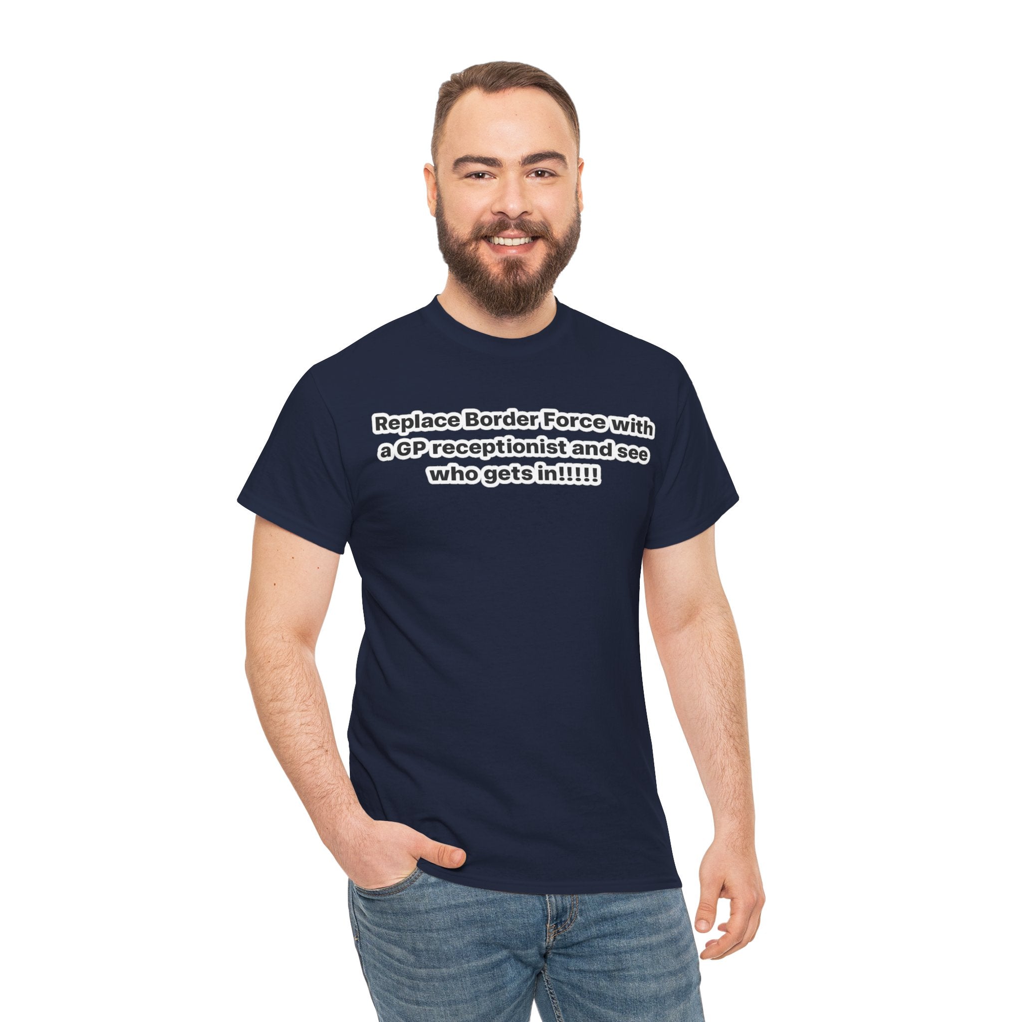 T-Shirt — “Replace Border Force with a GP Receptionist and See Who Gets In” Political Slogan Tee