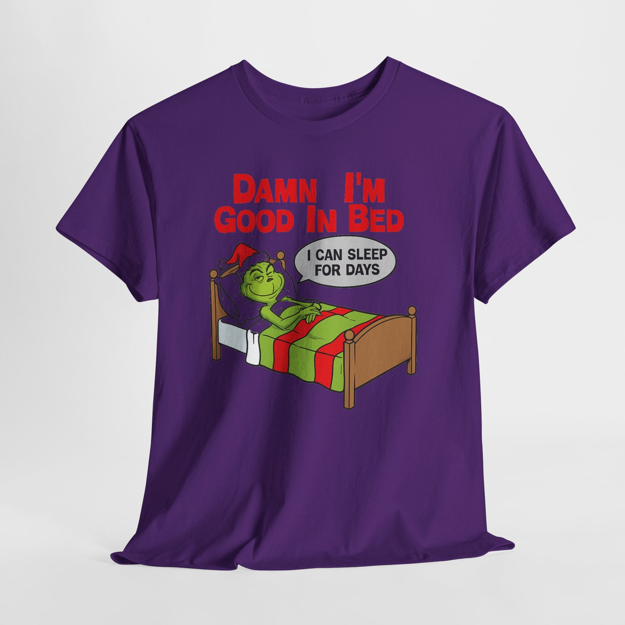 Grinch Funny Christmas Tee — "Damn I'm Good In Bed, I Can Sleep For Days"