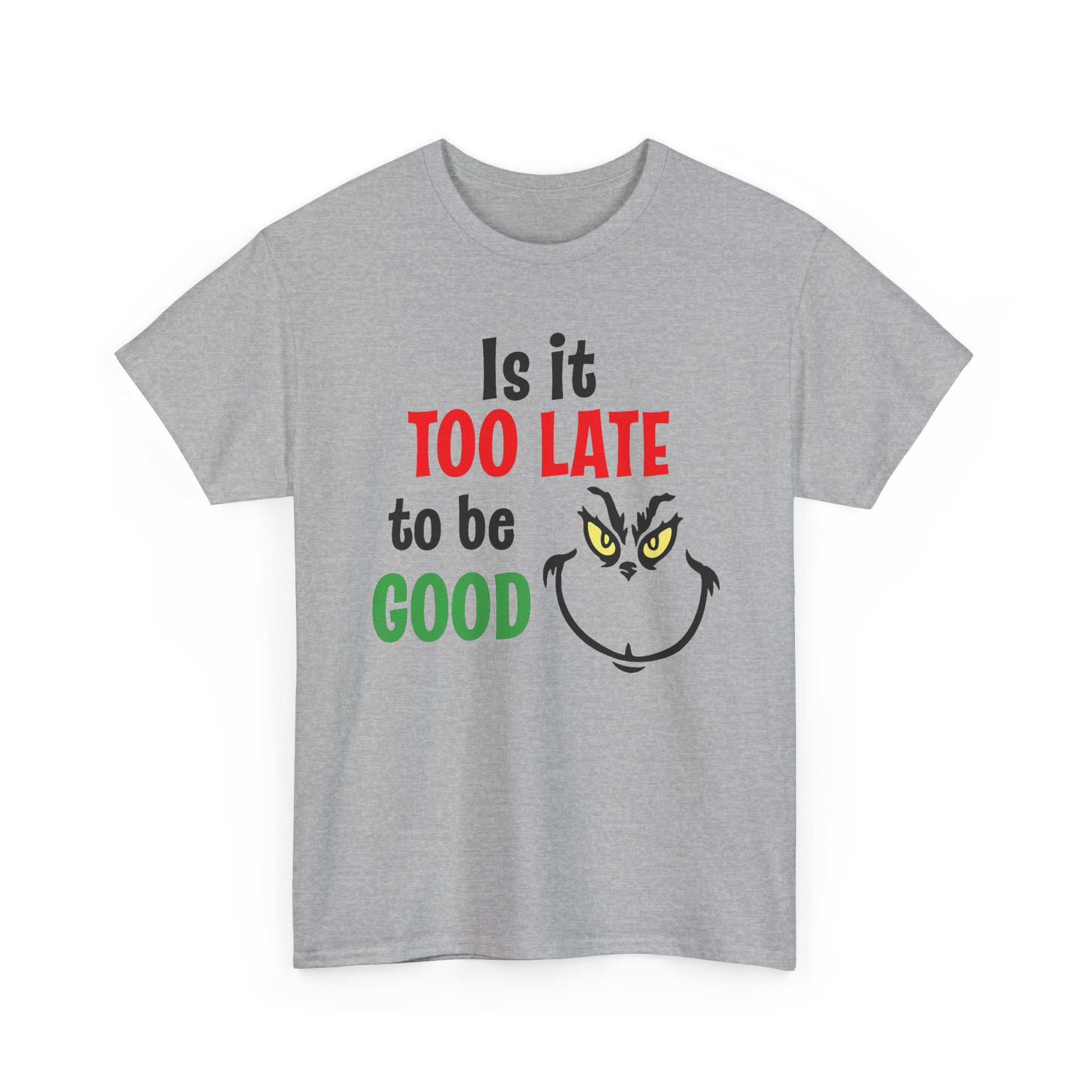 Is It Too Late To Be Good? Tee — Funny Grinch Holiday T-Shirt