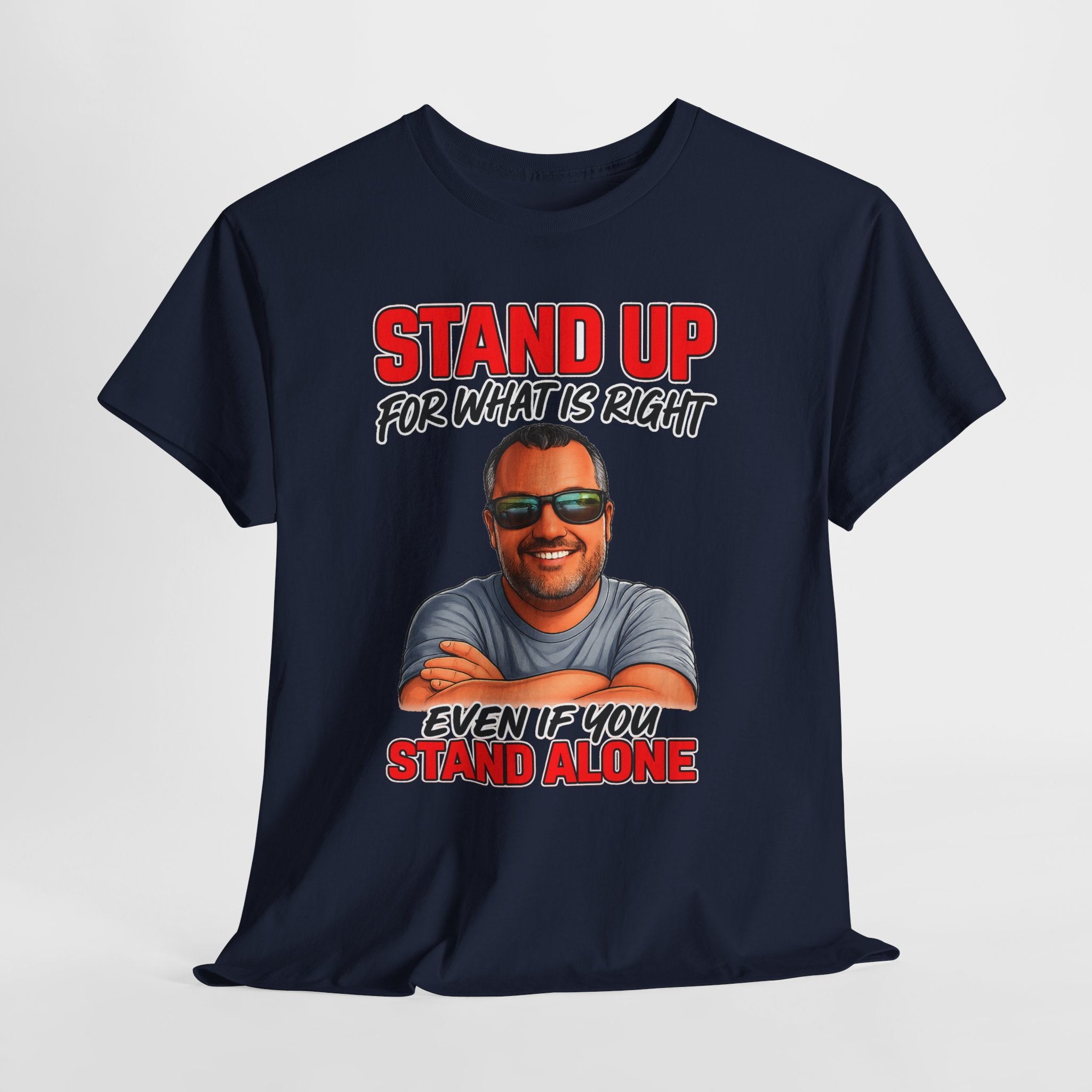 Stand Up For What Is Right T-Shirt — "Stand Up Even If You Stand Alone" Motivational Tee