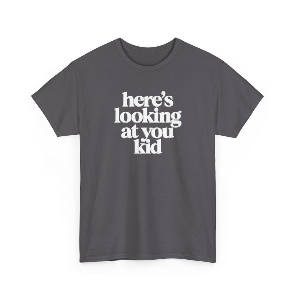 Here's Looking At You Kid T-Shirt