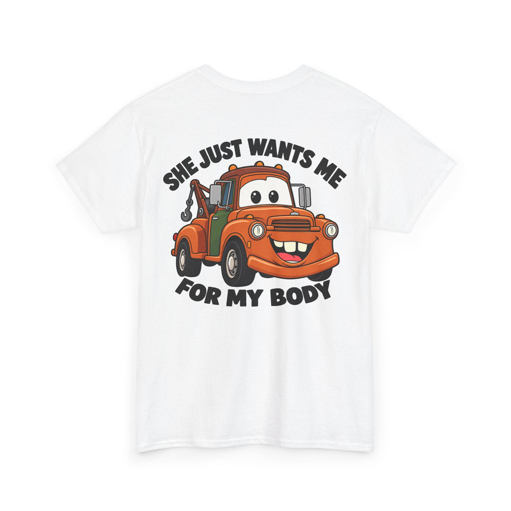 T-Shirt — "She Just Wants Me For My Body" Cute Tow Truck Graphic Tee