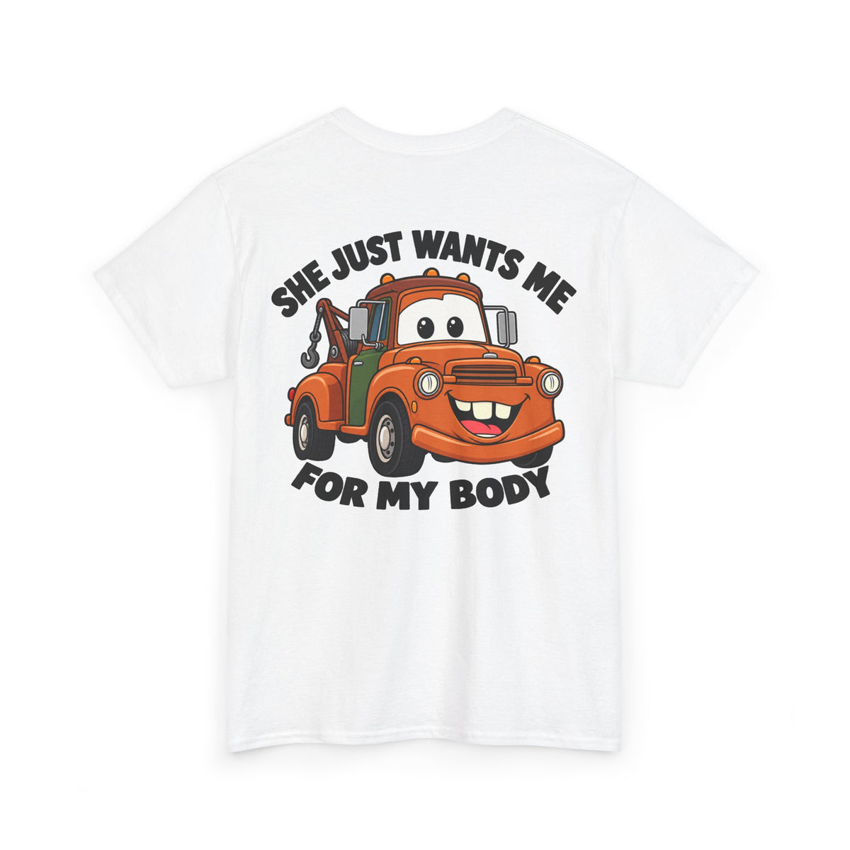 T-Shirt — "She Just Wants Me For My Body" Cute Tow Truck Graphic Tee