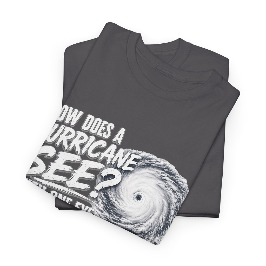 Hurricane Joke Tee – "How Does a Hurricane See? With One Eye" Graphic T-Shirt