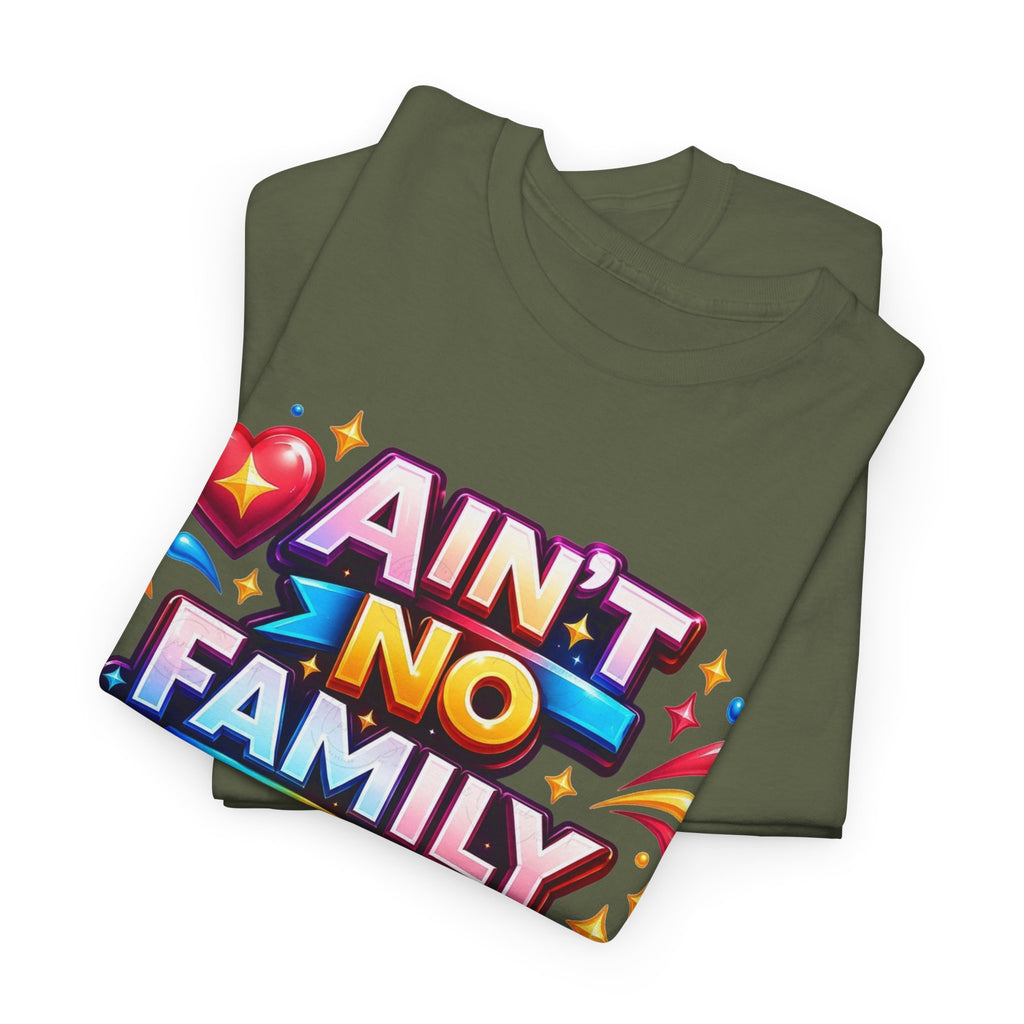 Ain't No Family Like The One I Got Cotton T-Shirt