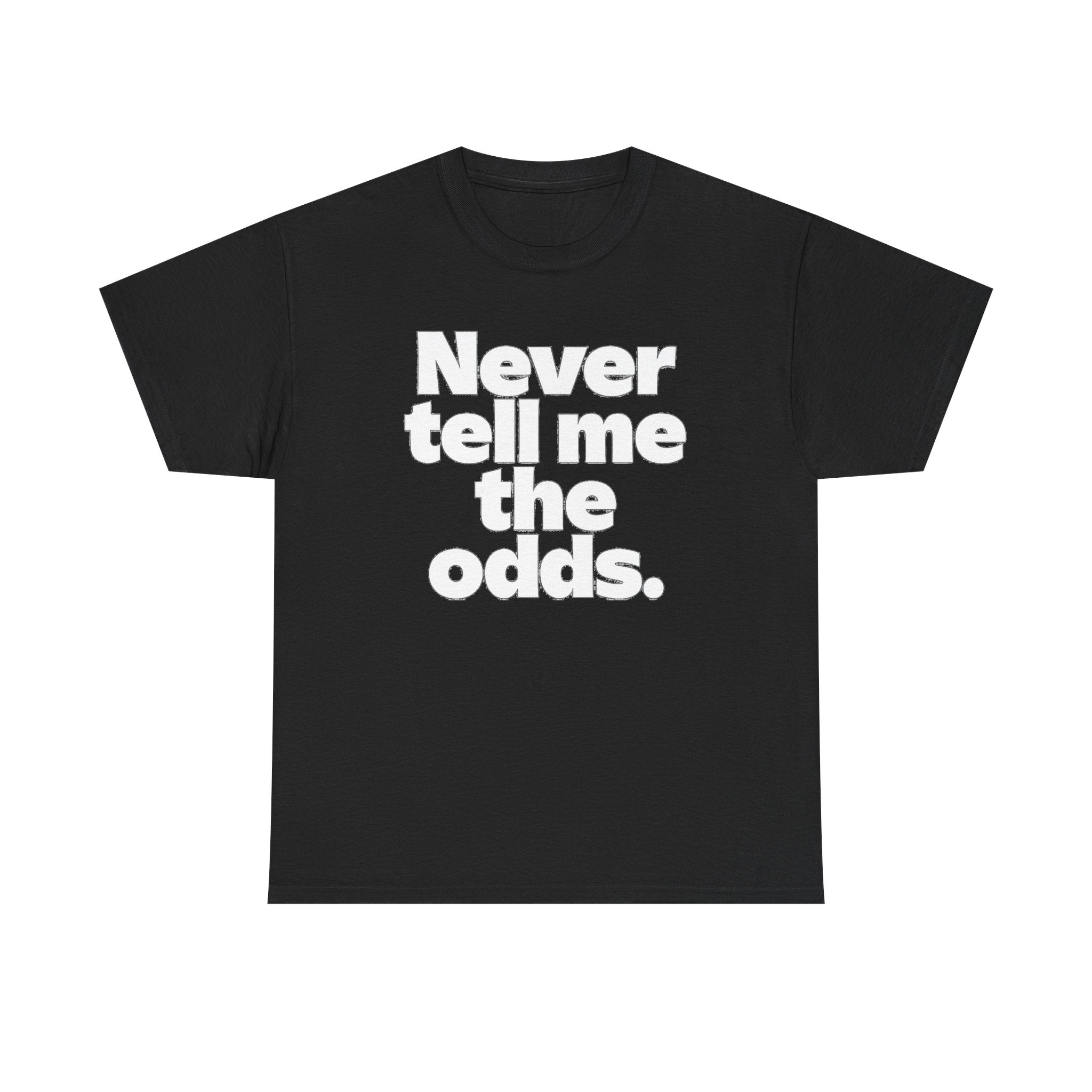 Never Tell Me The Odds T-Shirt — Funny Bold Quote Tee