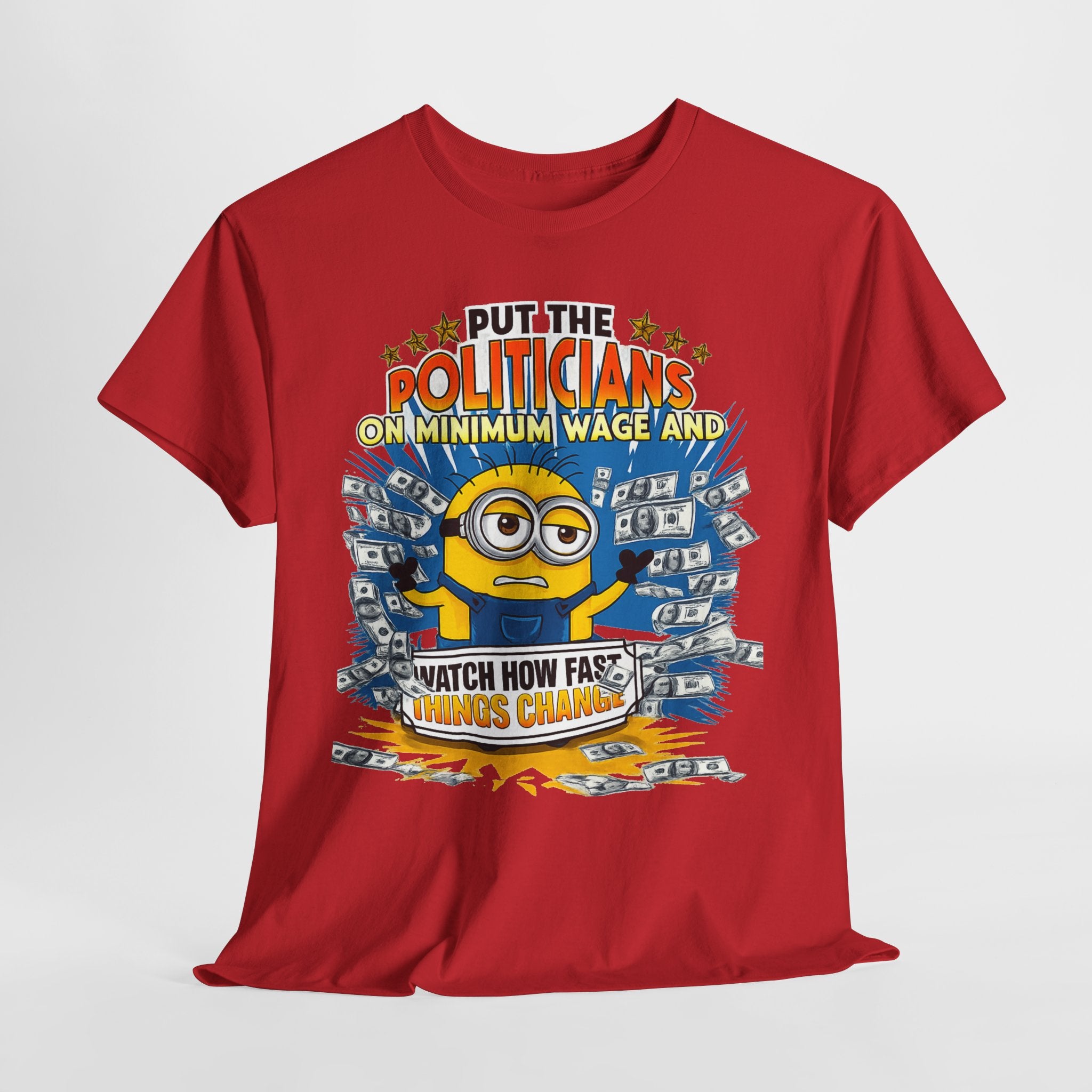 Political Satire T-Shirt — "Put the Politicians on Minimum Wage and Watch How Fast Things Change" Graphic Tee