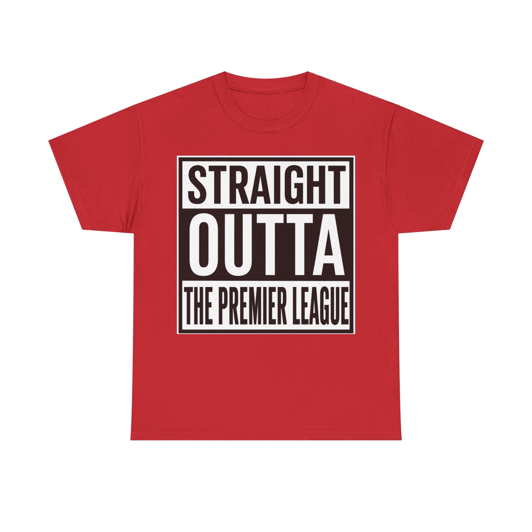 Straight Outta The Premier League Tee — Football Promotion Fan Shirt