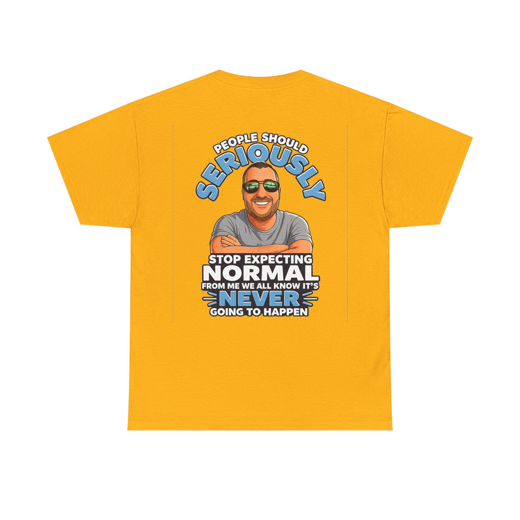 T‑Shirt — “People Should Seriously Stop Expecting Normal” Funny Graphic Tee
