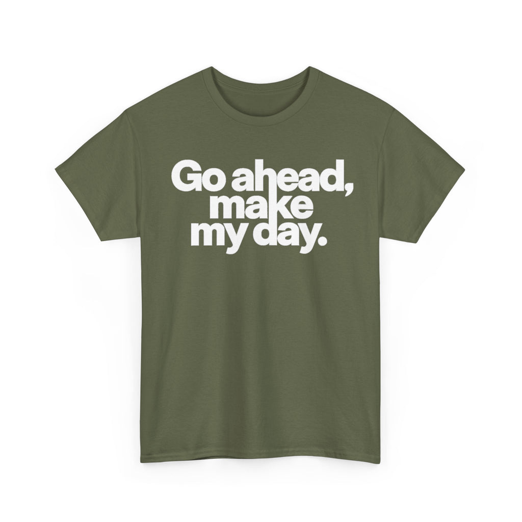 Go Ahead, Make My Day Tee — Bold White Text Graphic T-Shirt